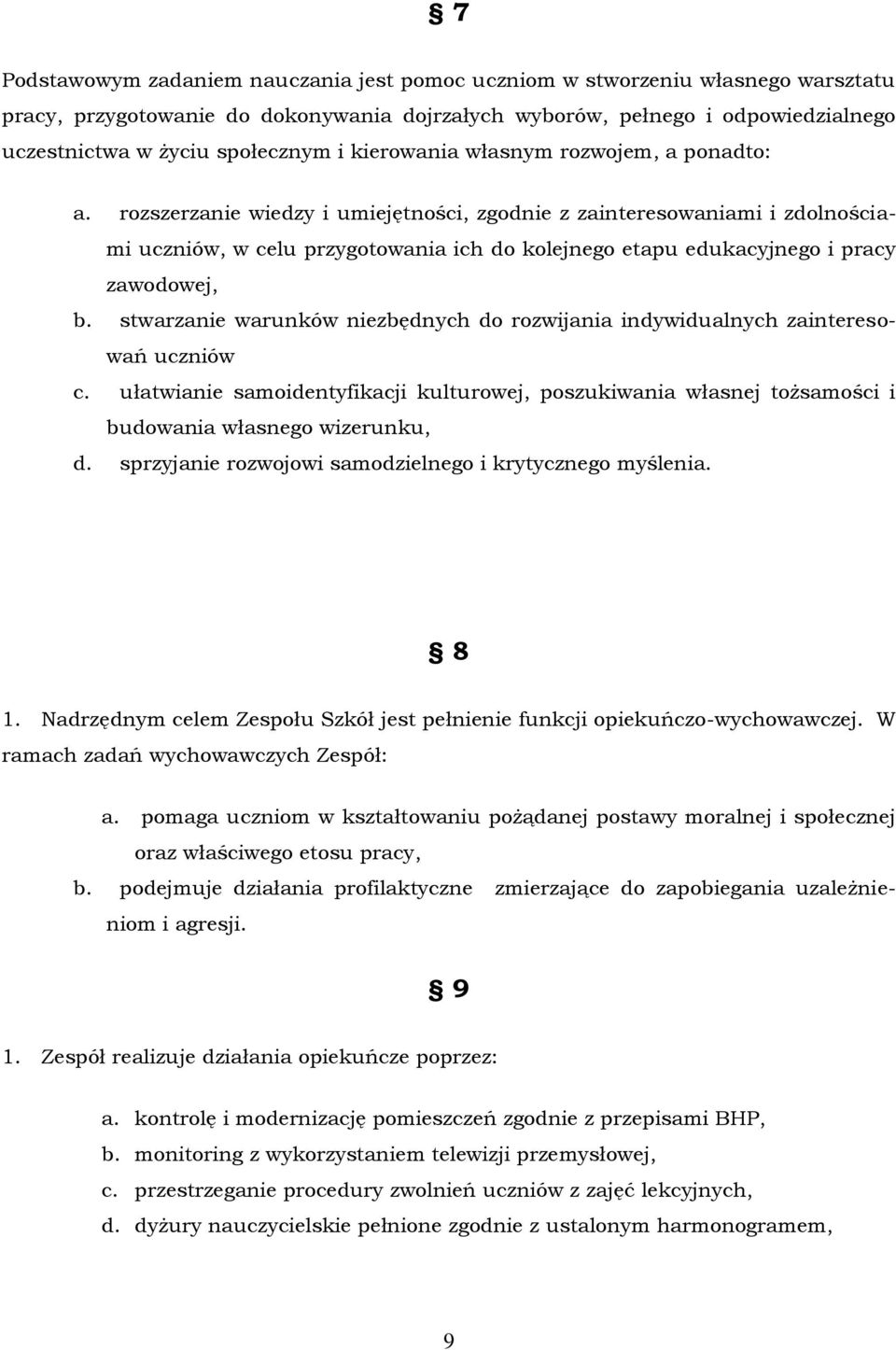 rozszerzanie wiedzy i umiejętności, zgodnie z zainteresowaniami i zdolnościami uczniów, w celu przygotowania ich do kolejnego etapu edukacyjnego i pracy zawodowej, b.