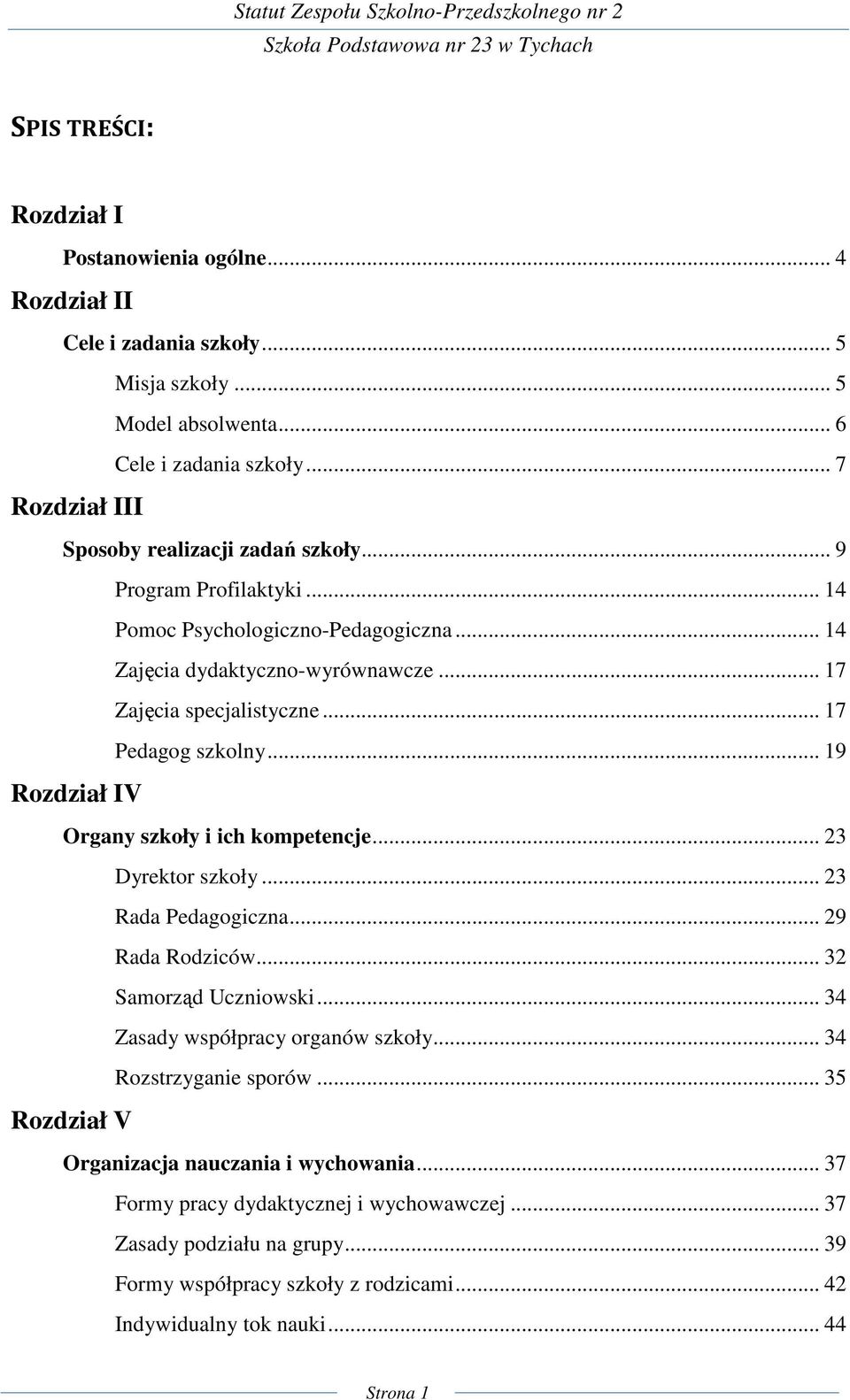 .. 17 Pedagog szkolny... 19 Rozdział IV Organy szkoły i ich kompetencje... 23 Dyrektor szkoły... 23 Rada Pedagogiczna... 29 Rada Rodziców... 32 Samorząd Uczniowski.