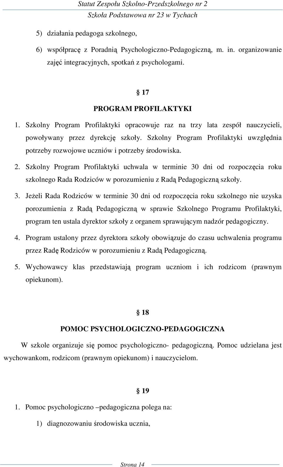 2. Szkolny Program Profilaktyki uchwala w terminie 30