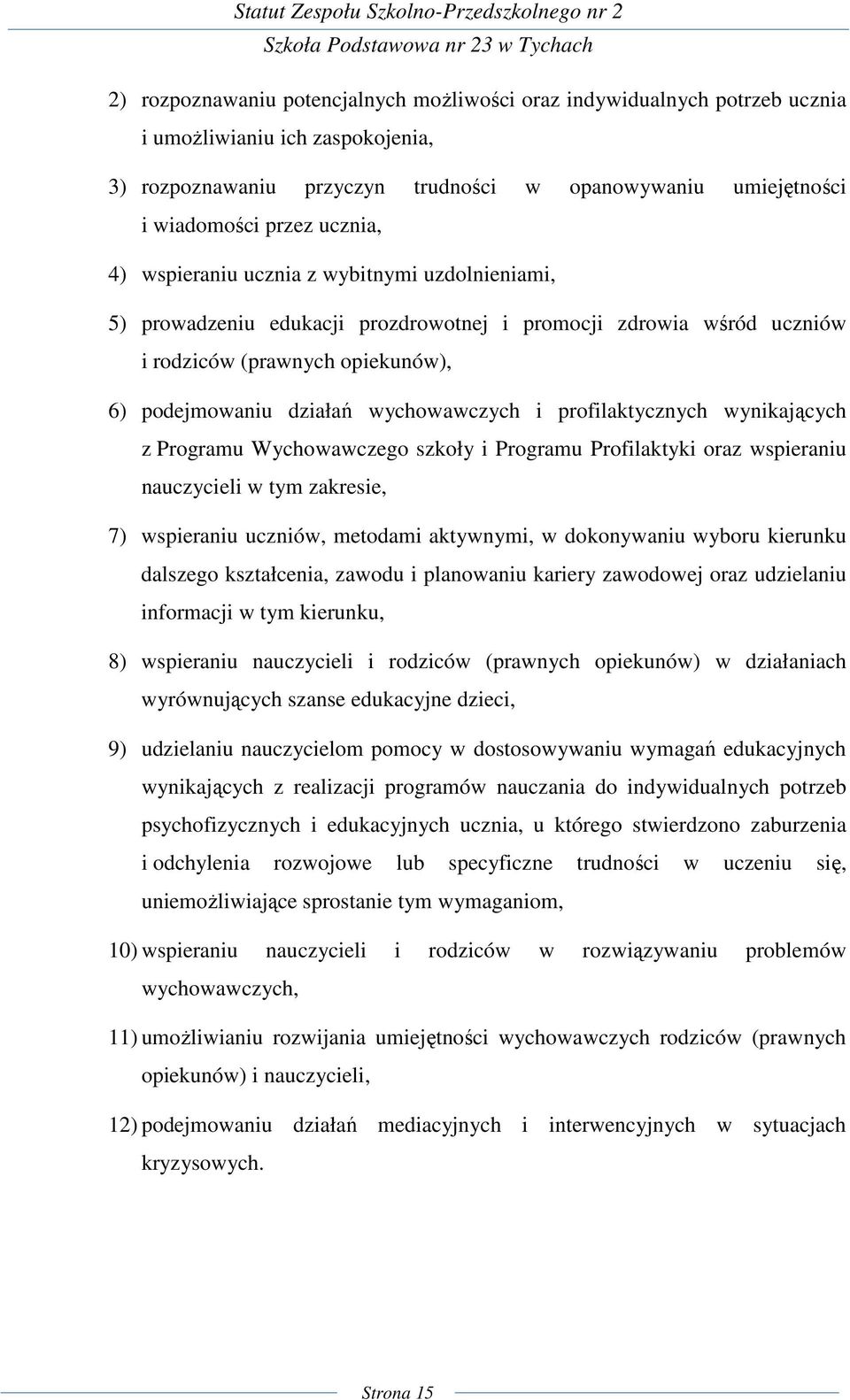 profilaktycznych wynikających z Programu Wychowawczego szkoły i Programu Profilaktyki oraz wspieraniu nauczycieli w tym zakresie, 7) wspieraniu uczniów, metodami aktywnymi, w dokonywaniu wyboru