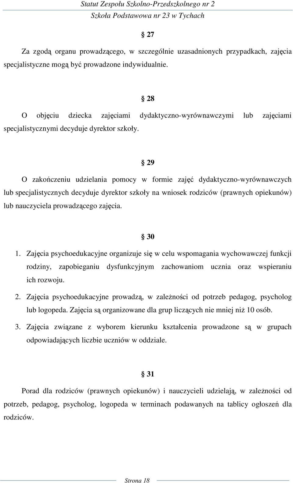 29 O zakończeniu udzielania pomocy w formie zajęć dydaktyczno-wyrównawczych lub specjalistycznych decyduje dyrektor szkoły na wniosek rodziców (prawnych opiekunów) lub nauczyciela prowadzącego