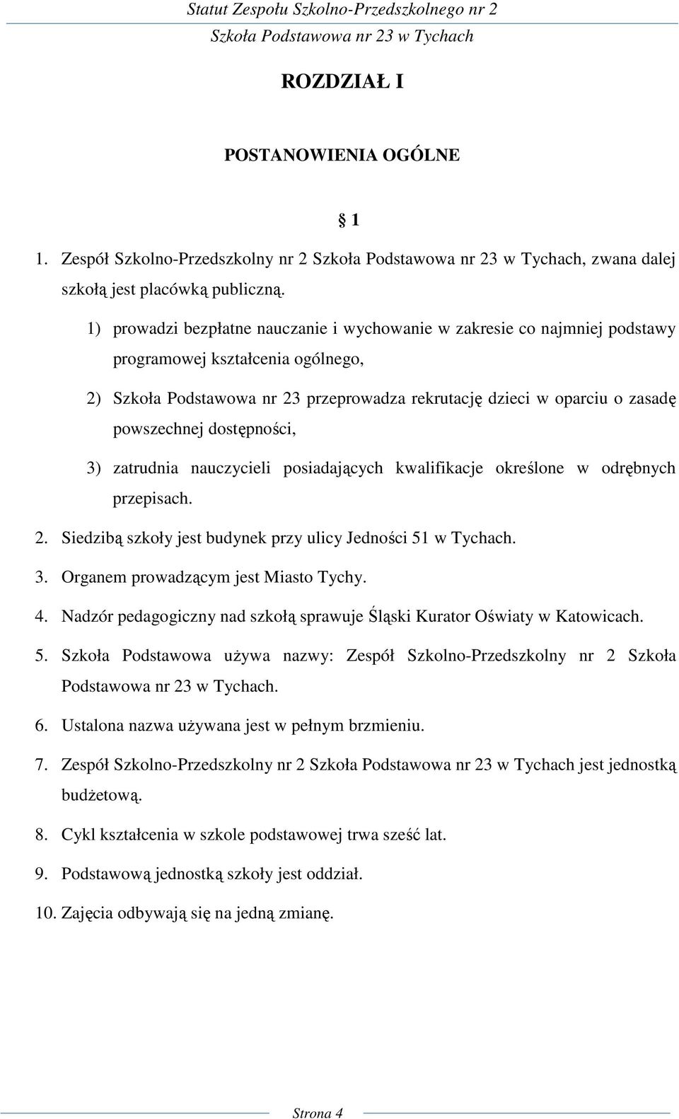 dostępności, 3) zatrudnia nauczycieli posiadających kwalifikacje określone w odrębnych przepisach. 2. Siedzibą szkoły jest budynek przy ulicy Jedności 51 w Tychach. 3. Organem prowadzącym jest Miasto Tychy.