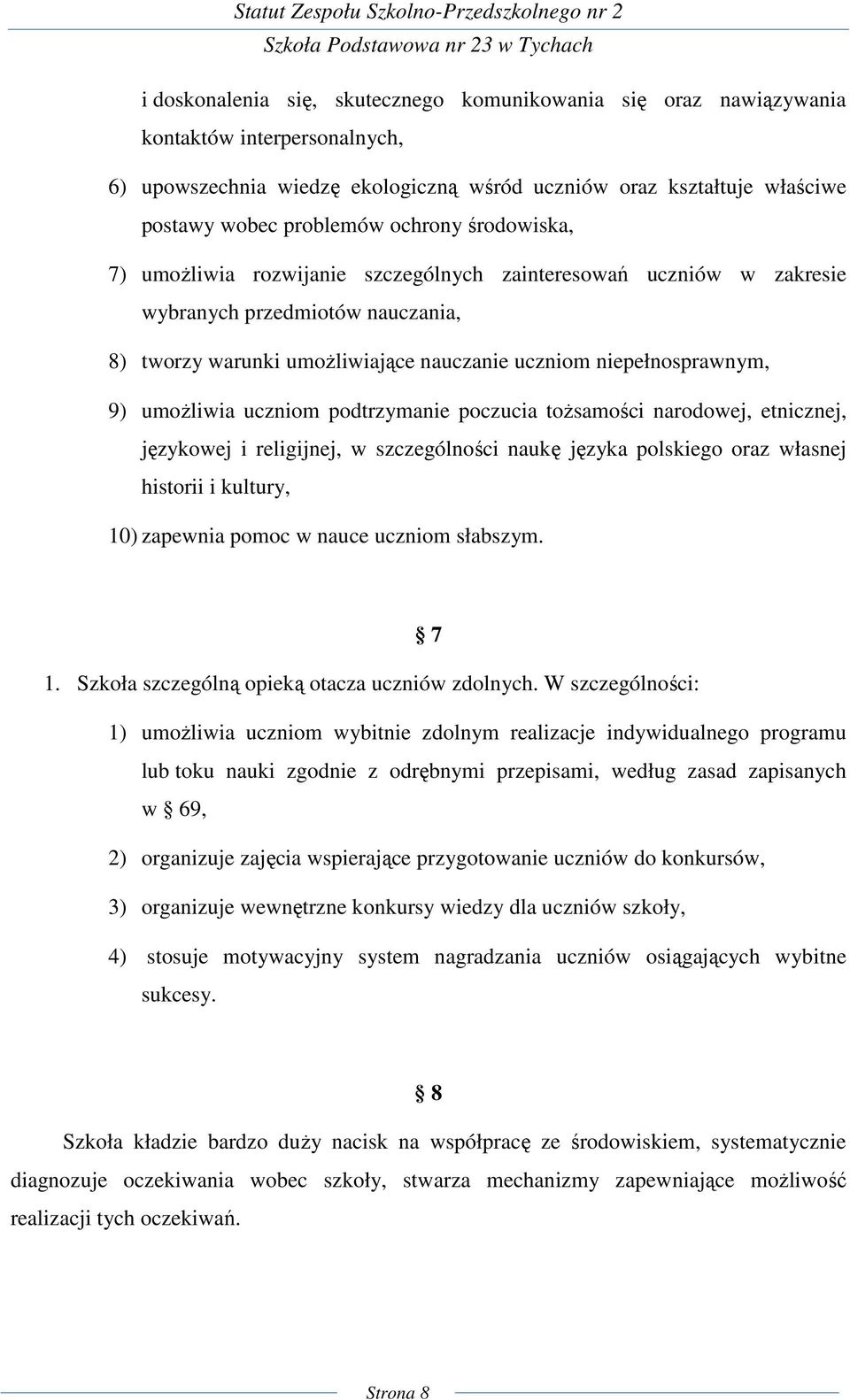 umożliwia uczniom podtrzymanie poczucia tożsamości narodowej, etnicznej, językowej i religijnej, w szczególności naukę języka polskiego oraz własnej historii i kultury, 10) zapewnia pomoc w nauce