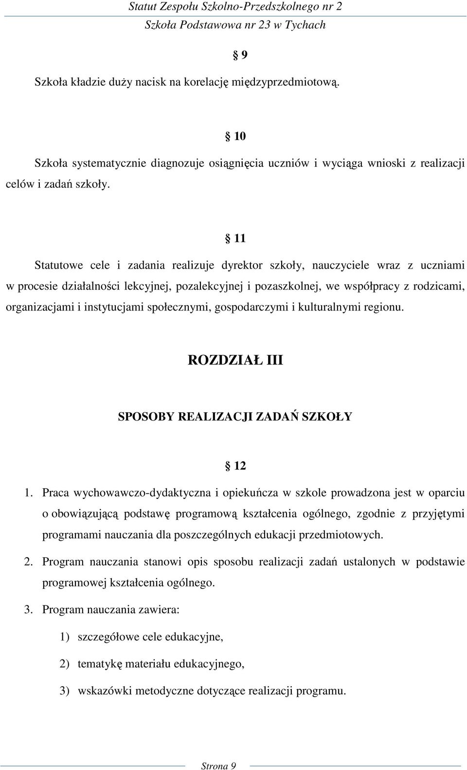 instytucjami społecznymi, gospodarczymi i kulturalnymi regionu. ROZDZIAŁ III SPOSOBY REALIZACJI ZADAŃ SZKOŁY 12 1.