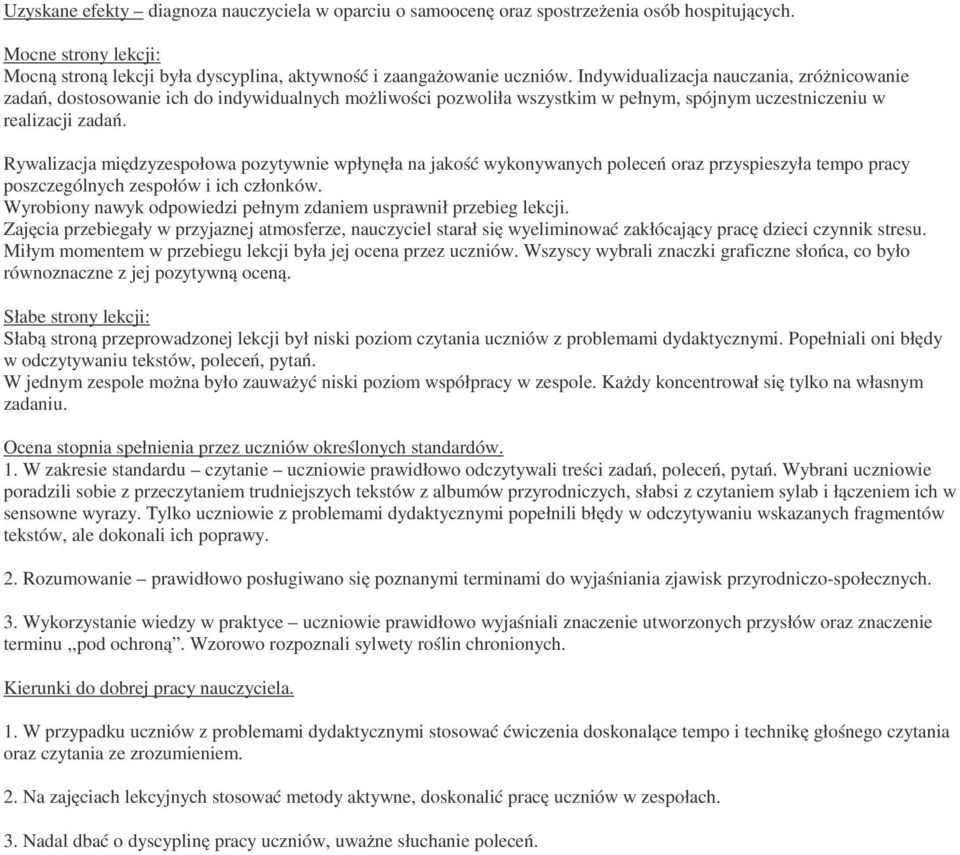 Rywalizacja międzyzespołowa pozytywnie wpłynęła na jakość wykonywanych poleceń oraz przyspieszyła tempo pracy poszczególnych zespołów i ich członków.