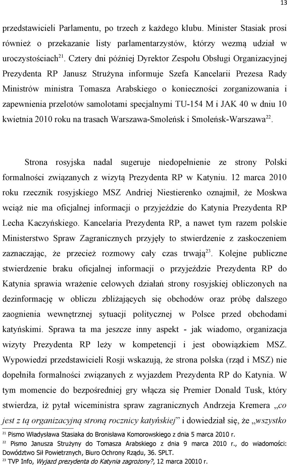 zapewnienia przelotów samolotami specjalnymi TU-154 M i JAK 40 w dniu 10 kwietnia 2010 roku na trasach Warszawa-Smoleńsk i Smoleńsk-Warszawa 22.