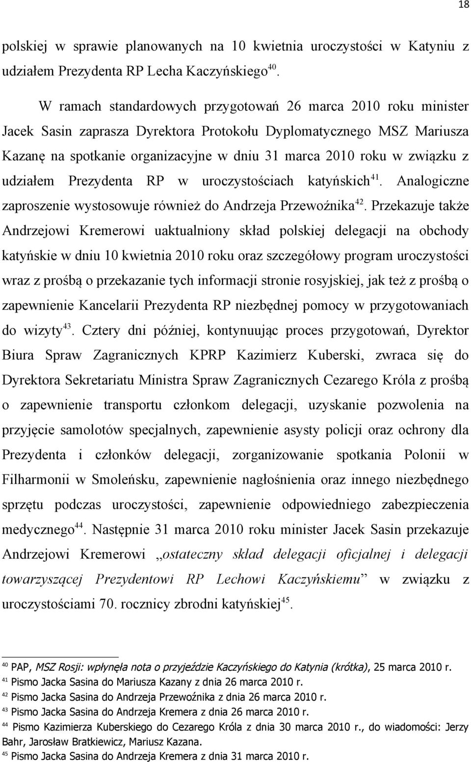 związku z udziałem Prezydenta RP w uroczystościach katyńskich 41. Analogiczne zaproszenie wystosowuje również do Andrzeja Przewoźnika 42.