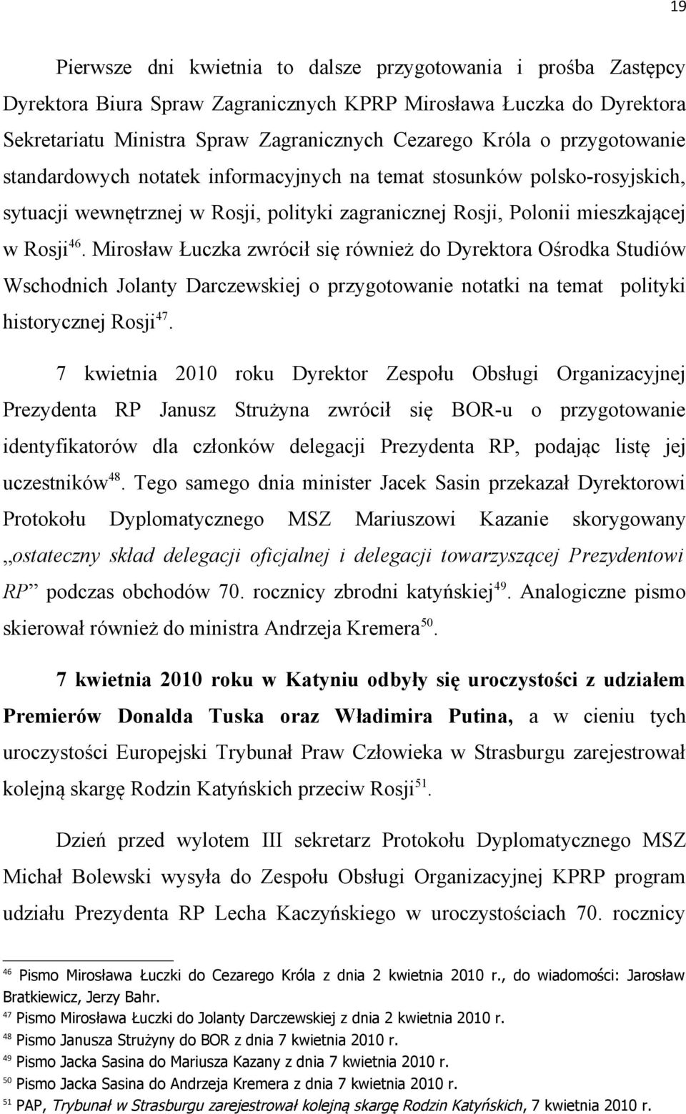 Mirosław Łuczka zwrócił się również do Dyrektora Ośrodka Studiów Wschodnich Jolanty Darczewskiej o przygotowanie notatki na temat polityki historycznej Rosji 47.