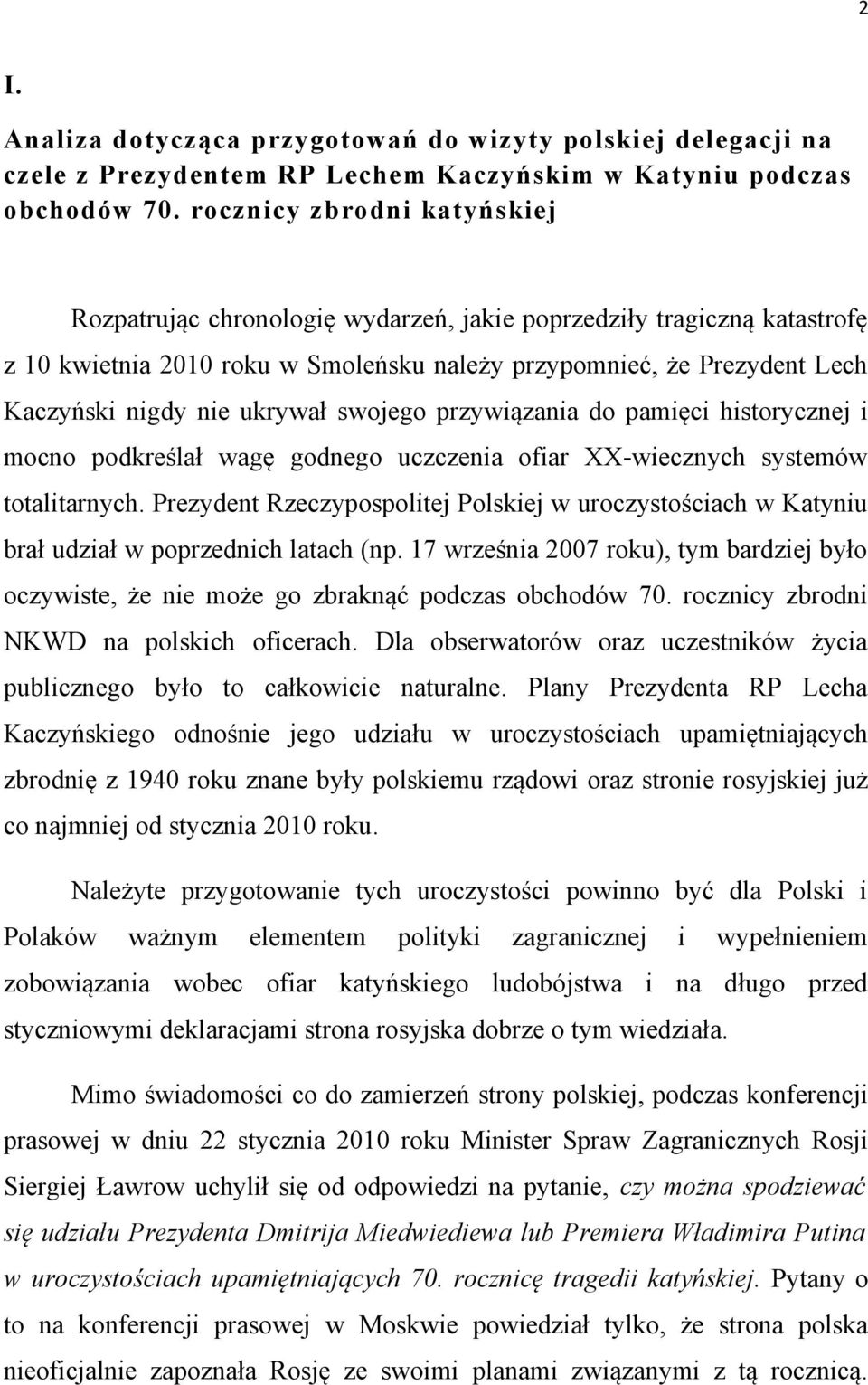 ukrywał swojego przywiązania do pamięci historycznej i mocno podkreślał wagę godnego uczczenia ofiar XX-wiecznych systemów totalitarnych.