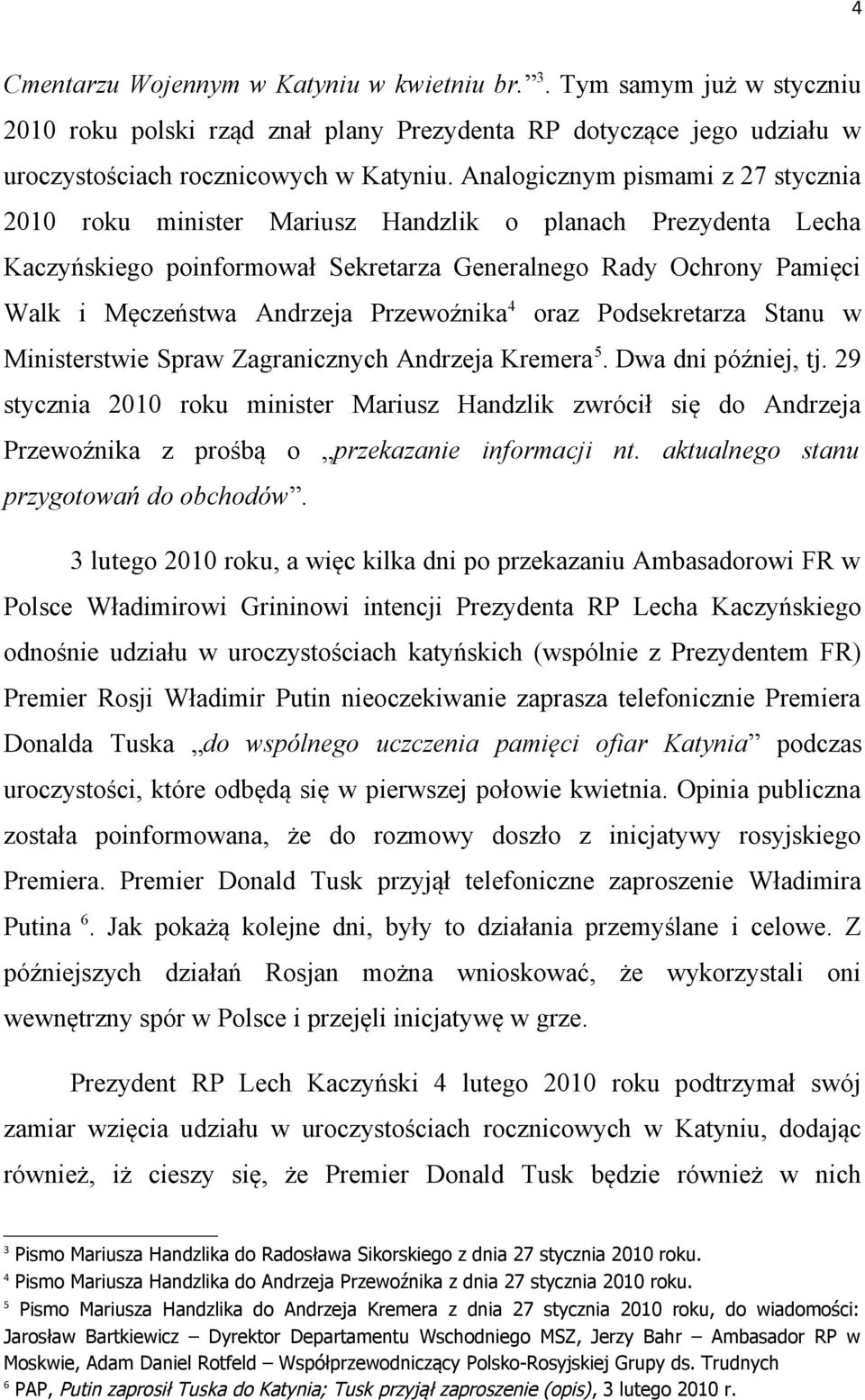 Przewoźnika 4 oraz Podsekretarza Stanu w Ministerstwie Spraw Zagranicznych Andrzeja Kremera 5. Dwa dni później, tj.