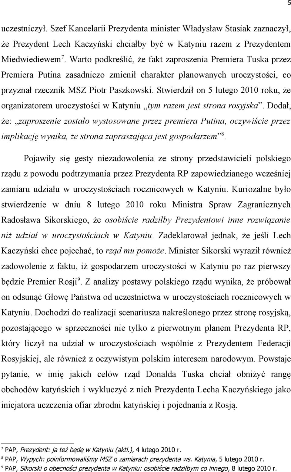 Stwierdził on 5 lutego 2010 roku, że organizatorem uroczystości w Katyniu tym razem jest strona rosyjska.