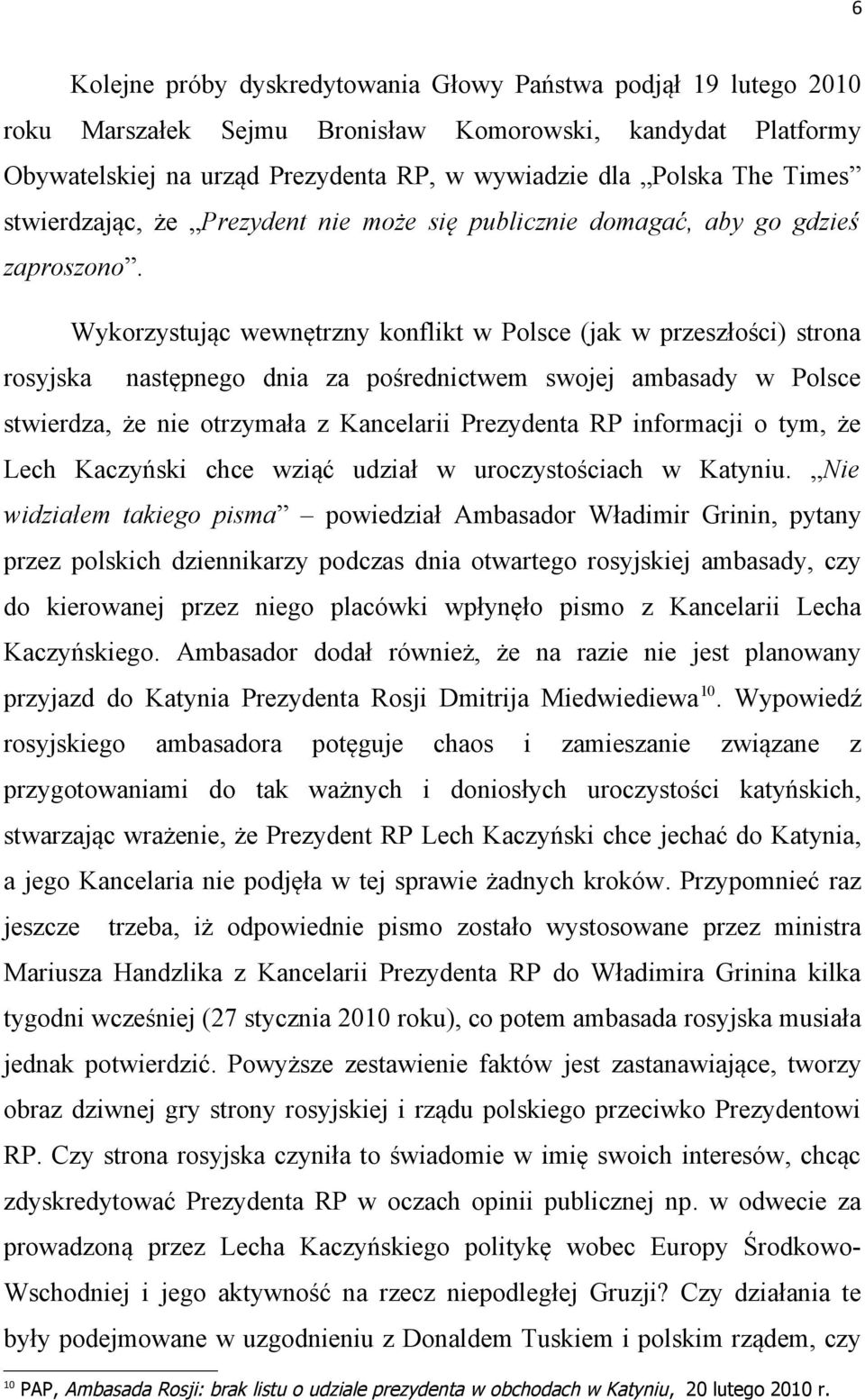 Wykorzystując wewnętrzny konflikt w Polsce (jak w przeszłości) strona rosyjska następnego dnia za pośrednictwem swojej ambasady w Polsce stwierdza, że nie otrzymała z Kancelarii Prezydenta RP