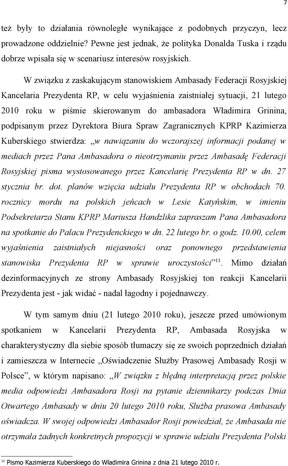 W związku z zaskakującym stanowiskiem Ambasady Federacji Rosyjskiej Kancelaria Prezydenta RP, w celu wyjaśnienia zaistniałej sytuacji, 21 lutego 2010 roku w piśmie skierowanym do ambasadora Władimira