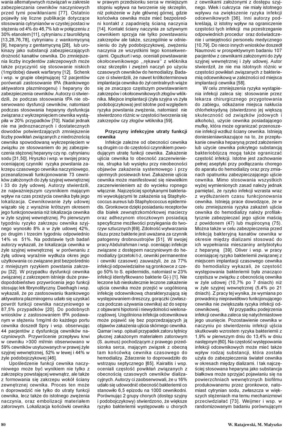 cytrynianu z wankomycyną [9], heparyny z gentamycyną [28], lub urokinazy jako substancji zabezpieczających drożność kanałów cewnika.