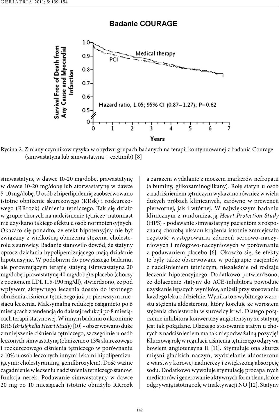 10-20 mg/dobę lub atorwastatynę w dawce 5-10 mg/dobę. U osób z hiperlipidemią zaobserwowano istotne obniżenie skurczowego (RRsk) i rozkurczowego (RRrozk) ciśnie nia tętniczego.