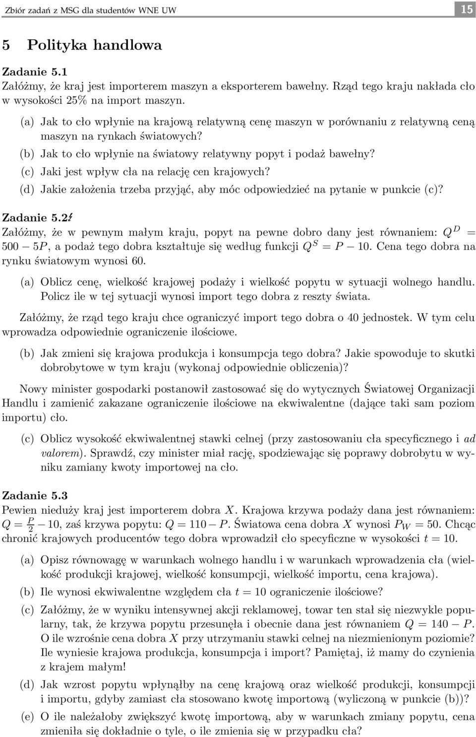 (c) Jaki jest wpływ cła na relację cen krajowych? (d) Jakie założenia trzeba przyjąć, aby móc odpowiedzieć na pytanie w punkcie (c)? Zadanie 5.