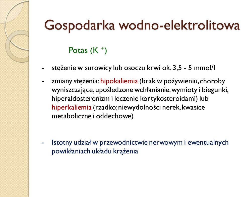 wchłanianie, wymioty i biegunki, hiperaldosteronizm i leczenie kortykosteroidami) lub hiperkaliemia (rzadko;