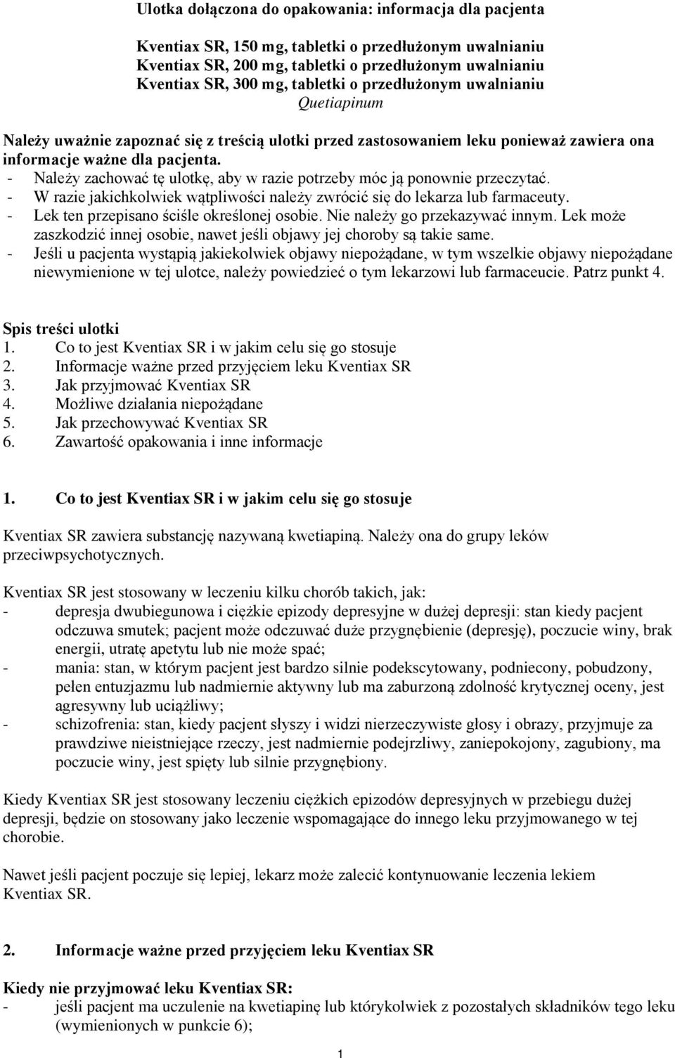 - Należy zachować tę ulotkę, aby w razie potrzeby móc ją ponownie przeczytać. - W razie jakichkolwiek wątpliwości należy zwrócić się do lekarza lub farmaceuty.