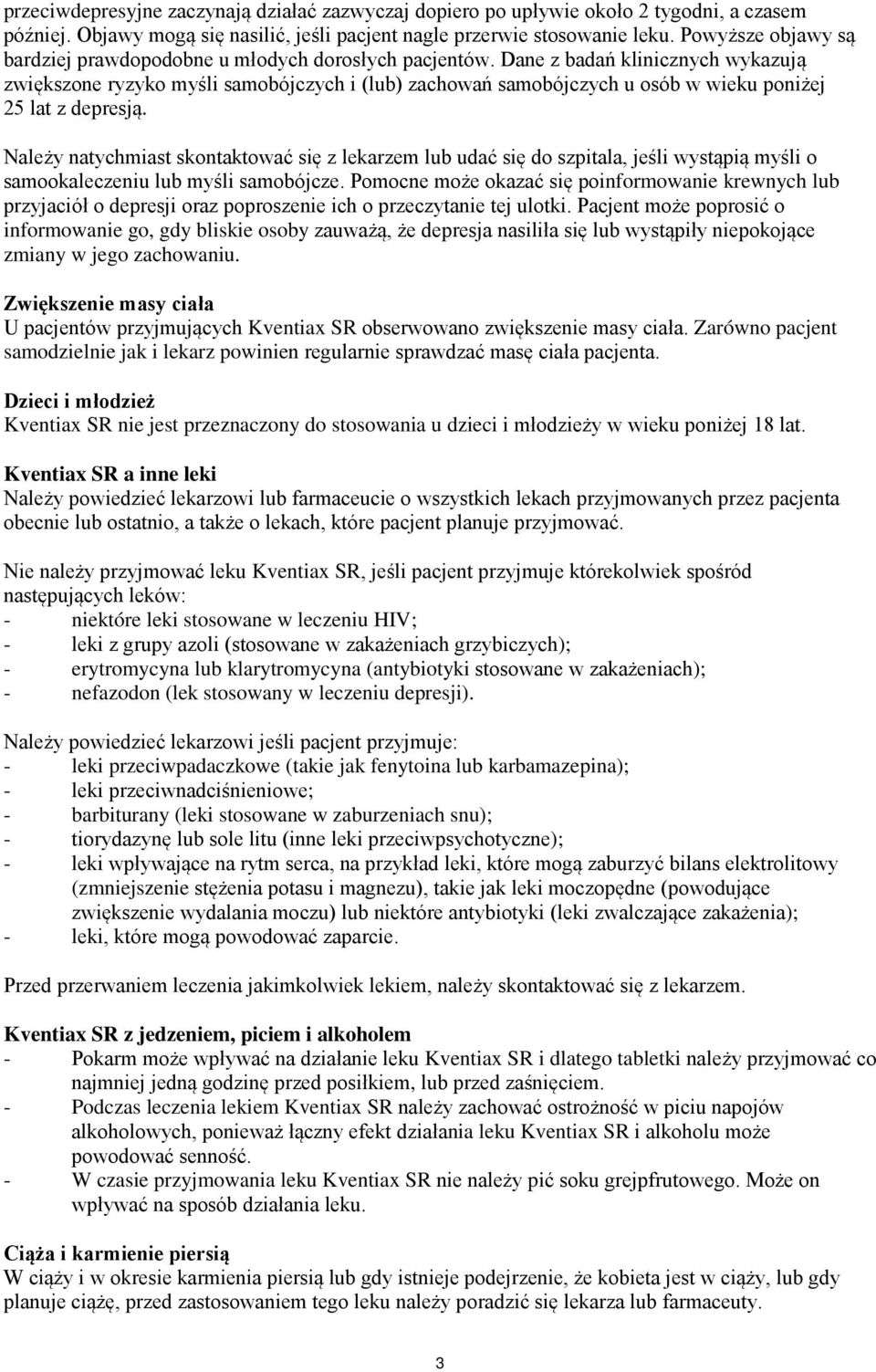 Dane z badań klinicznych wykazują zwiększone ryzyko myśli samobójczych i (lub) zachowań samobójczych u osób w wieku poniżej 25 lat z depresją.