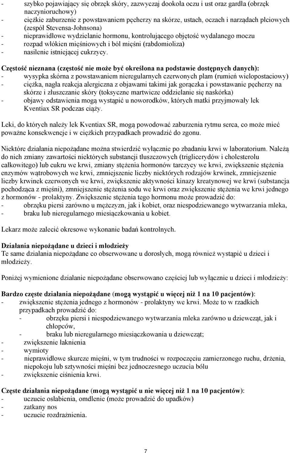 Częstość nieznana (częstość nie może być określona na podstawie dostępnych danych): - wysypka skórna z powstawaniem nieregularnych czerwonych plam (rumień wielopostaciowy) - ciężka, nagła reakcja