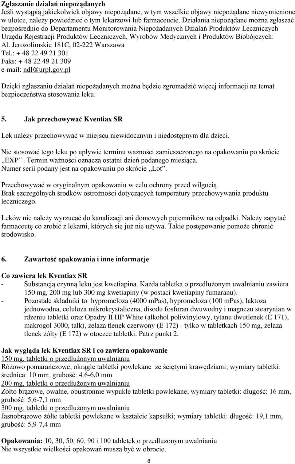 Biobójczych: Al. Jerozolimskie 181C, 02-222 Warszawa Tel.: + 48 22 49 21 301 Faks: + 48 22 49 21 309 e-mail: ndl@urpl.gov.