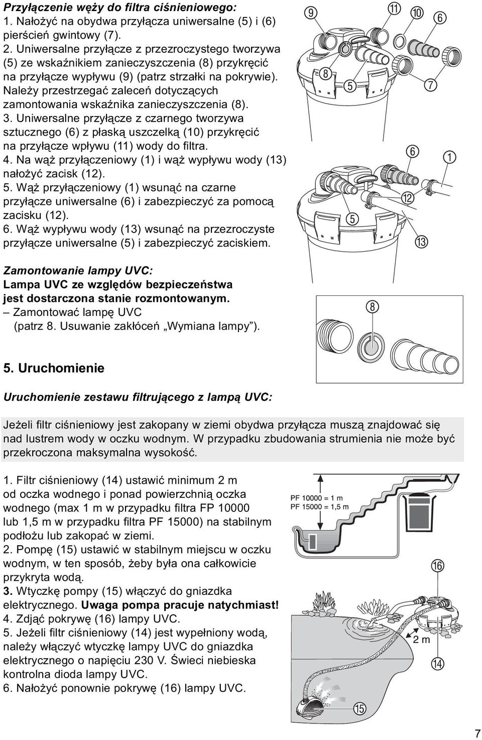 Należy przestrzegać zaleceń dotyczących zamontowania wskaźnika zanieczyszczenia (8). 3.