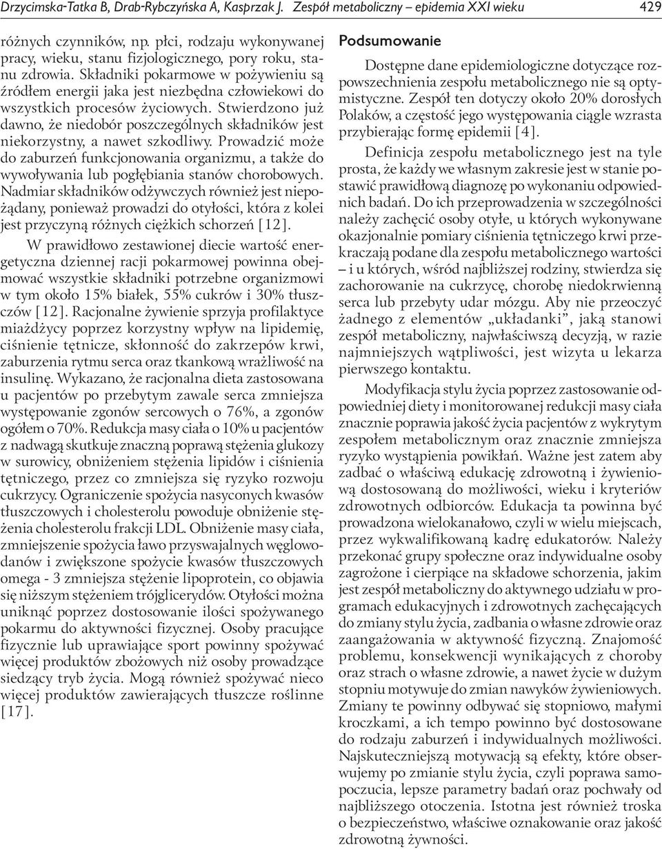 Składniki pokarmowe w pożywieniu są źródłem energii jaka jest niezbędna człowiekowi do wszystkich procesów życiowych.