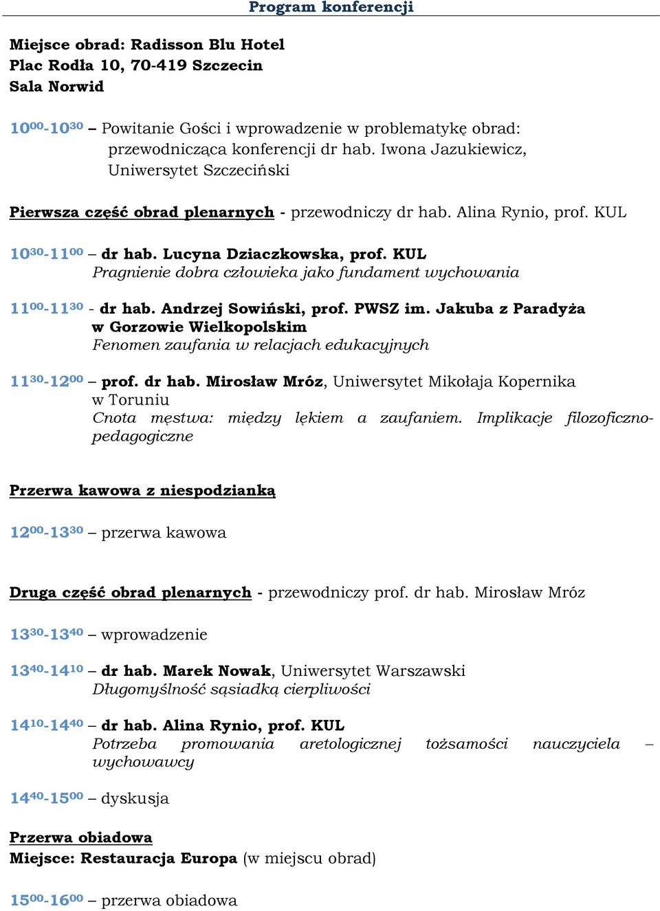 KUL Pragnienie dobra człowieka jako fundament wychowania 11 00-11 30 - dr hab. Andrzej Sowiński, prof. PWSZ im.