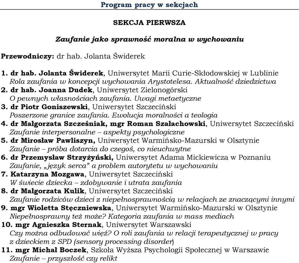 Uwagi metaetyczne 3. dr Piotr Goniszewski, Uniwersytet Szczeciński Poszerzone granice zaufania. Ewolucja moralności a teologia 4.