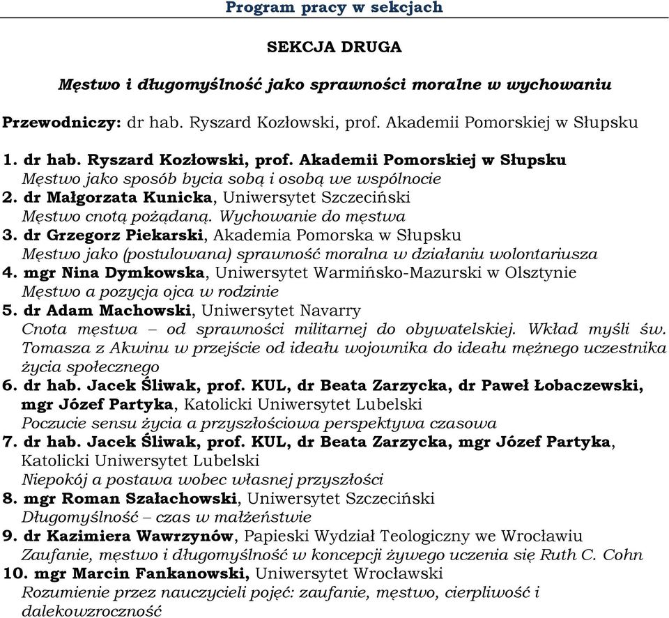 dr Małgorzata Kunicka, Uniwersytet Szczeciński Męstwo cnotą pożądaną. Wychowanie do męstwa 3.