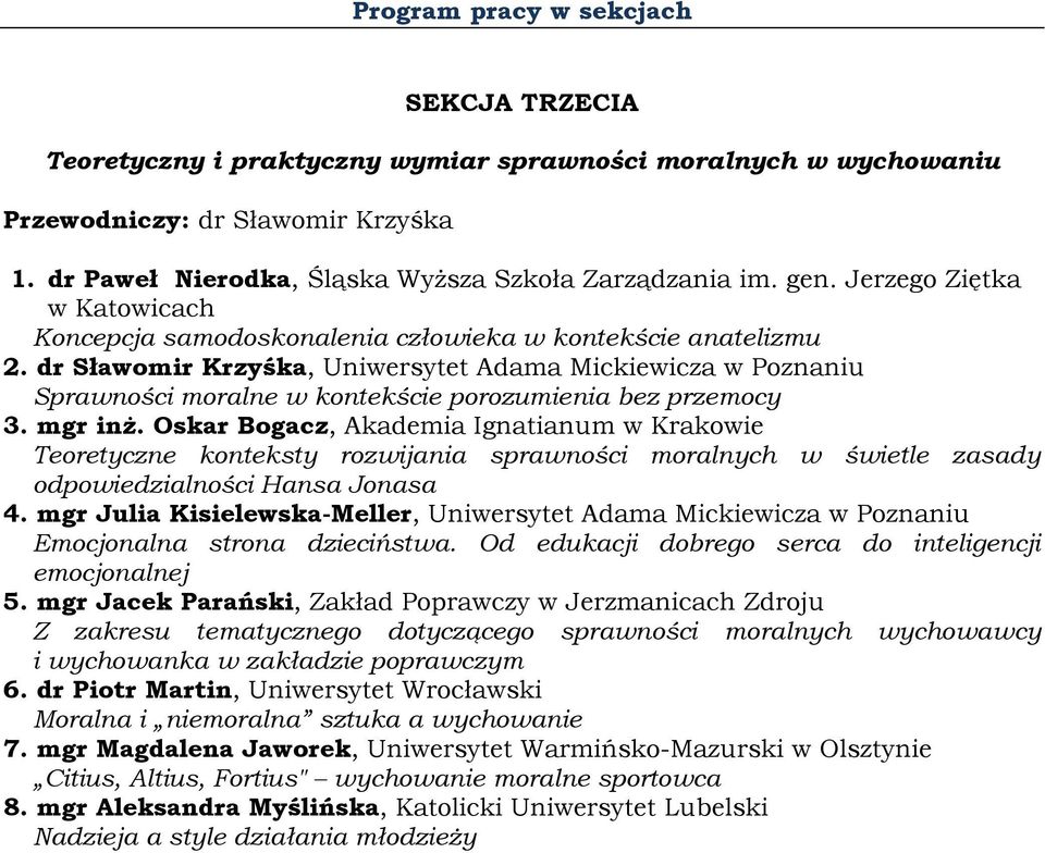 dr Sławomir Krzyśka, Uniwersytet Adama Mickiewicza w Poznaniu Sprawności moralne w kontekście porozumienia bez przemocy 3. mgr inż.