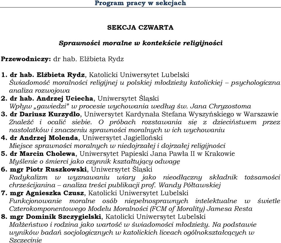 Jana Chryzostoma 3. dr Dariusz Kurzydło, Uniwersytet Kardynała Stefana Wyszyńskiego w Warszawie Znaleźć i ocalić siebie.