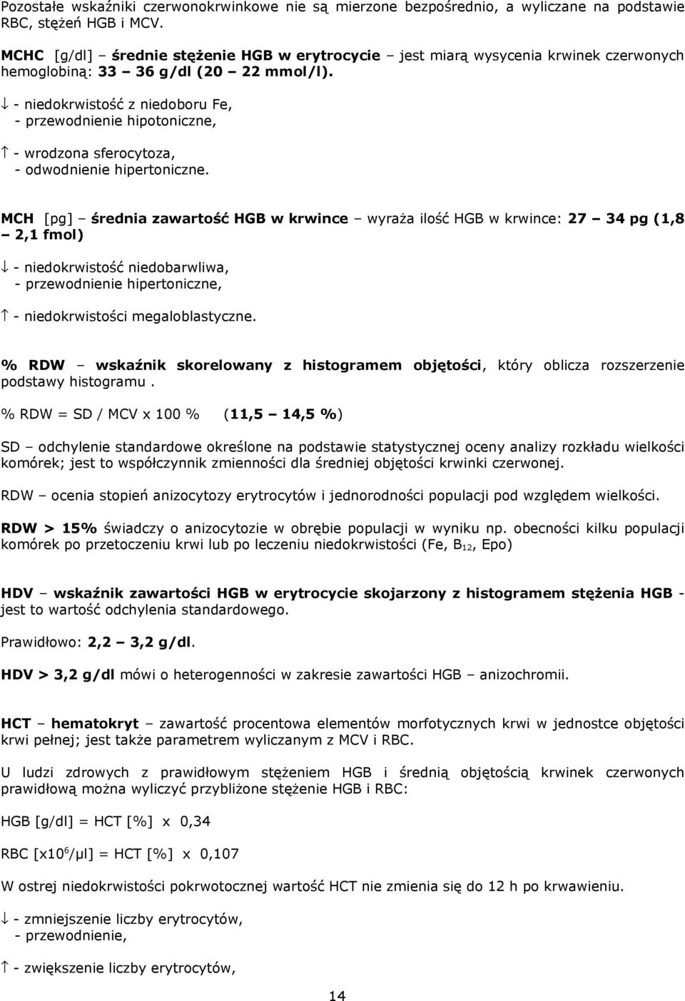 - niedokrwistość z niedoboru Fe, - przewodnienie hipotoniczne, - wrodzona sferocytoza, - odwodnienie hipertoniczne.