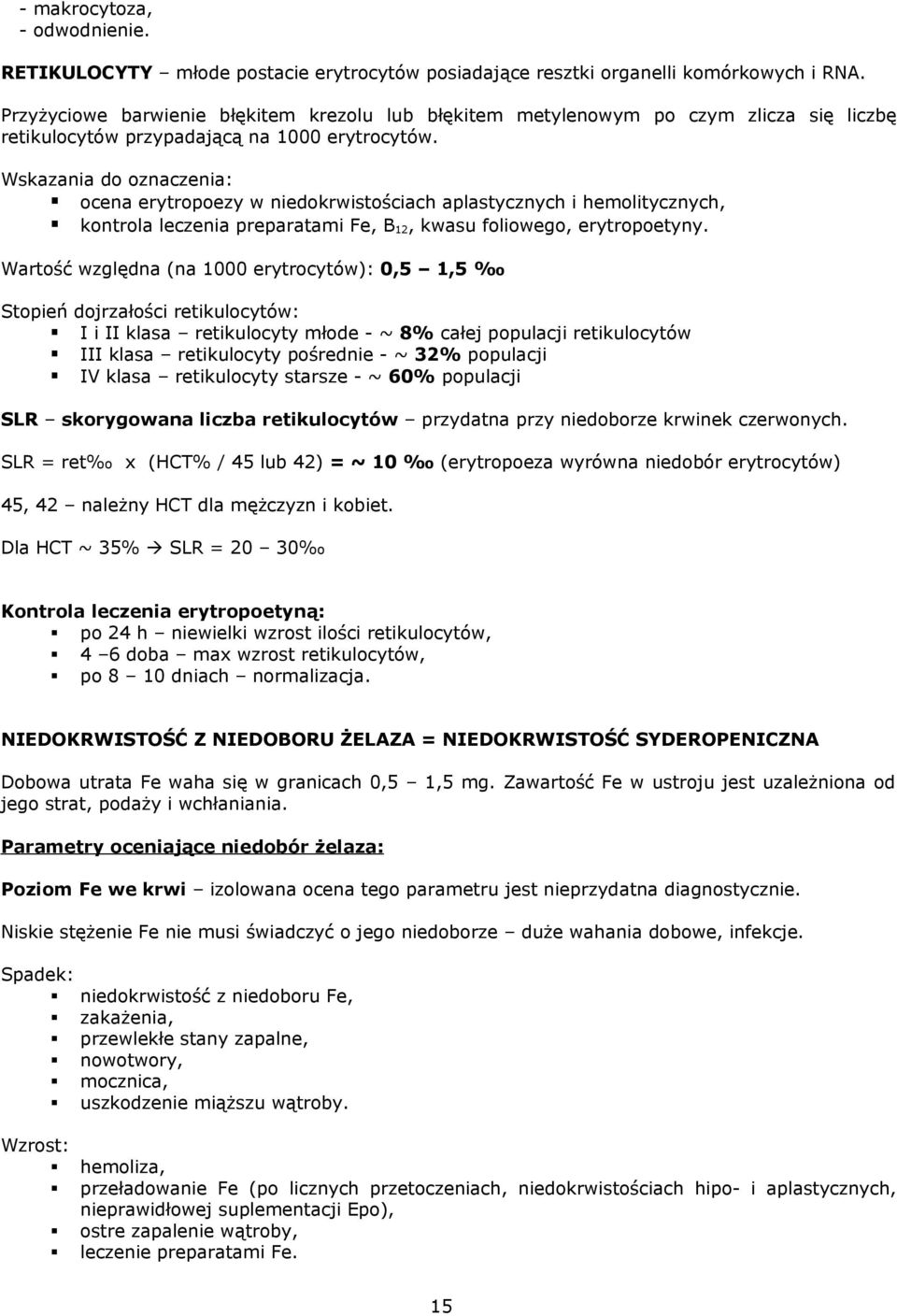 Wskazania do oznaczenia: ocena erytropoezy w niedokrwistościach aplastycznych i hemolitycznych, kontrola leczenia preparatami Fe, B 12, kwasu foliowego, erytropoetyny.