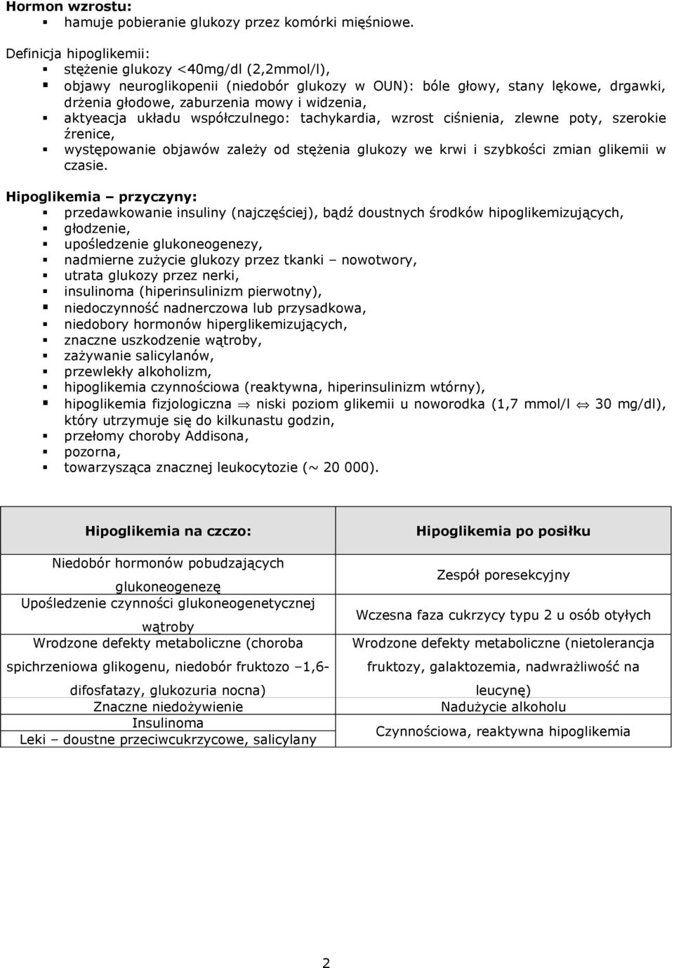 aktyeacja układu współczulnego: tachykardia, wzrost ciśnienia, zlewne poty, szerokie źrenice, występowanie objawów zależy od stężenia glukozy we krwi i szybkości zmian glikemii w czasie.