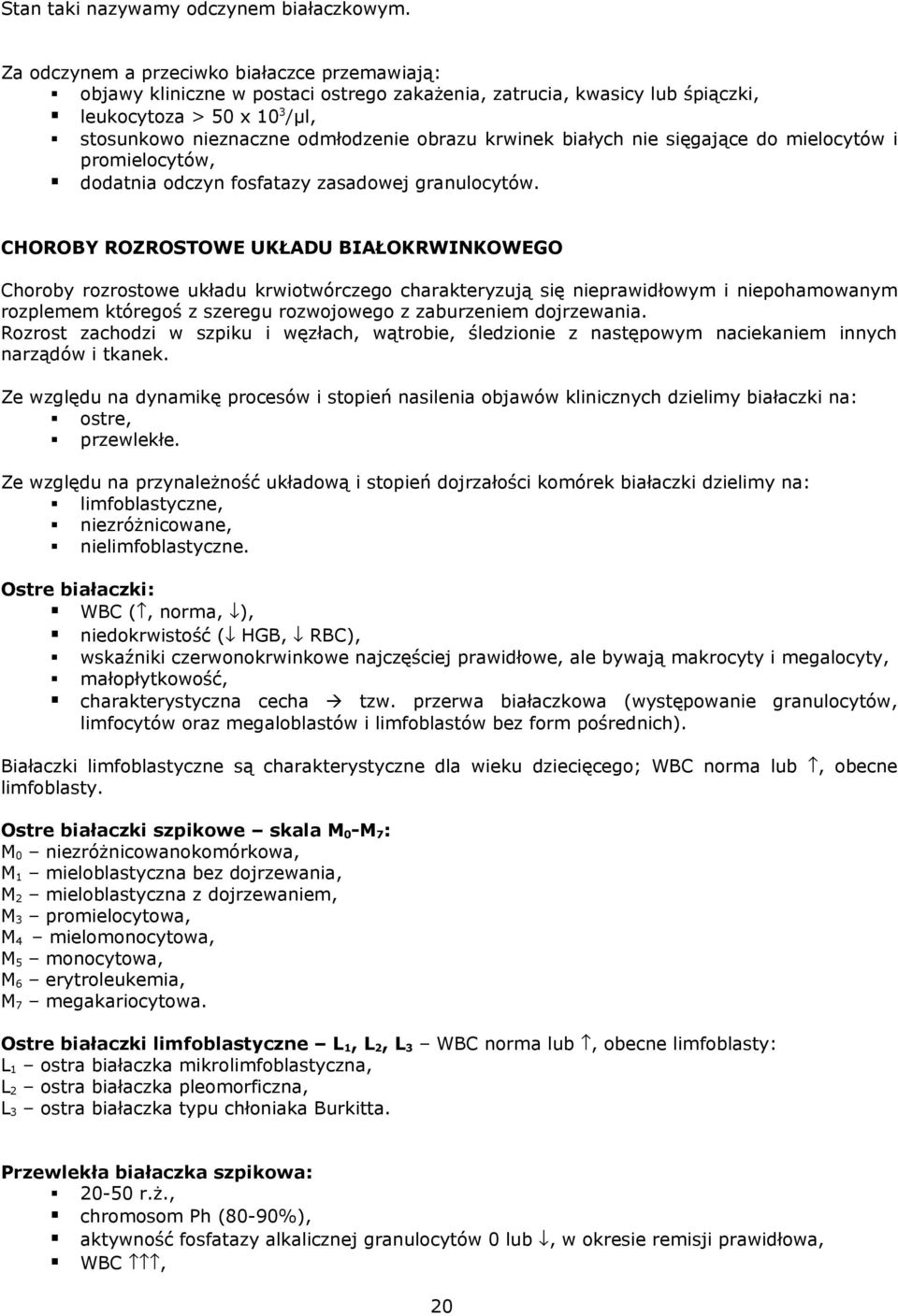 krwinek białych nie sięgające do mielocytów i promielocytów, dodatnia odczyn fosfatazy zasadowej granulocytów.