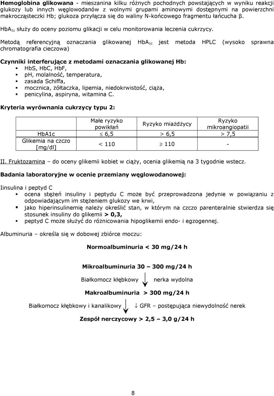 Metodą referencyjną oznaczania glikowanej HbA 1c chromatografia cieczowa) jest metoda HPLC (wysoko sprawna Czynniki interferujące z metodami oznaczania glikowanej Hb: HbS, HbC, HbF, ph, molalność,