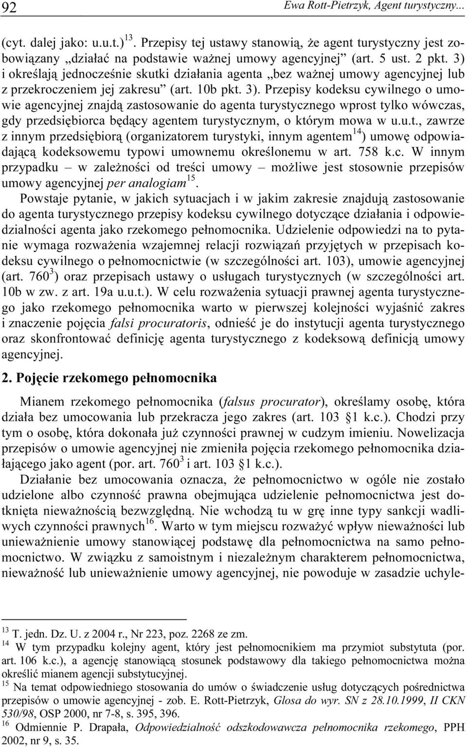 u.t., zawrze z innym przedsiębiorą (organizatorem turystyki, innym agentem 14 ) umowę odpowiadającą