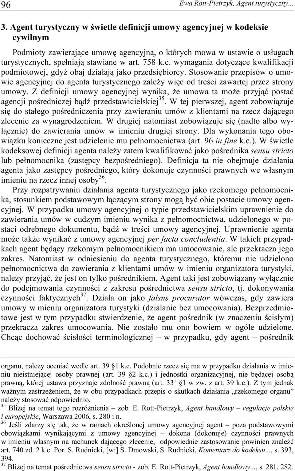 Stosowanie przepisów o umowie agencyjnej do agenta turystycznego zależy więc od treści zawartej przez strony umowy.