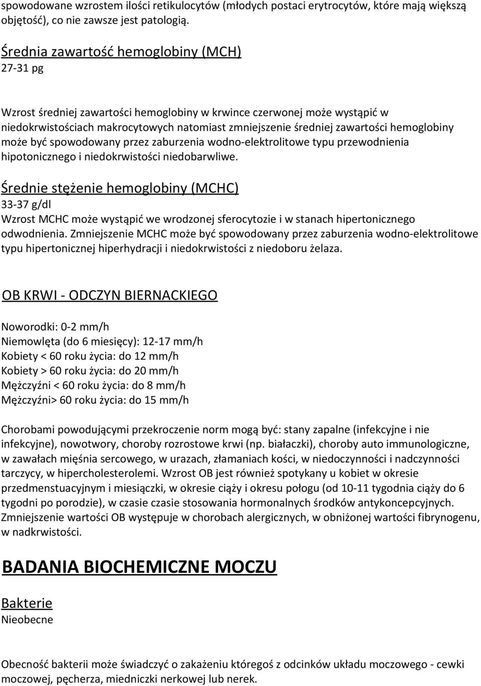 hemoglobiny może być spowodowany przez zaburzenia wodno-elektrolitowe typu przewodnienia hipotonicznego i niedokrwistości niedobarwliwe.