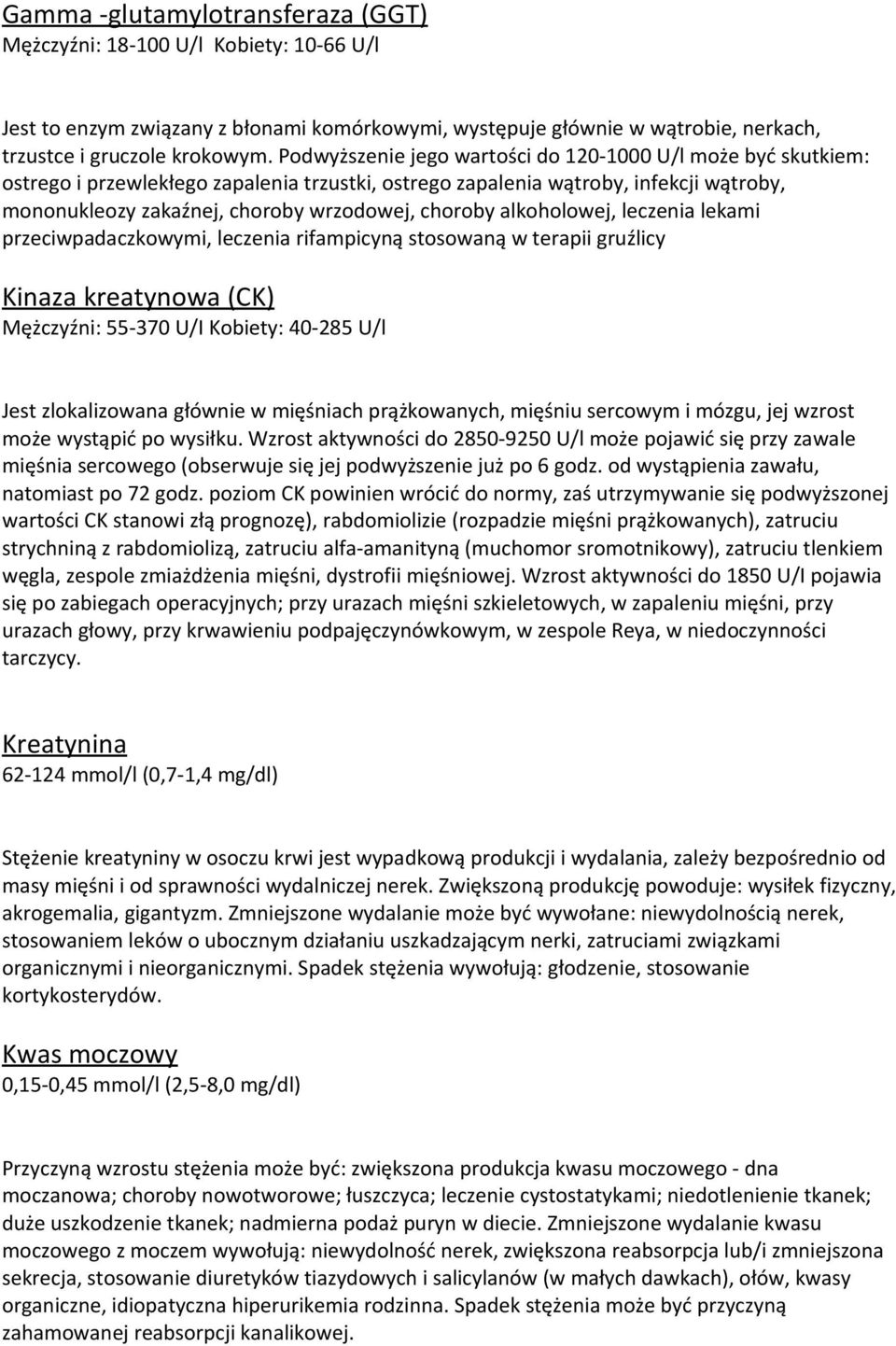 alkoholowej, leczenia lekami przeciwpadaczkowymi, leczenia rifampicyną stosowaną w terapii gruźlicy Kinaza kreatynowa (CK) Mężczyźni: 55-370 U/I Kobiety: 40-285 U/l Jest zlokalizowana głównie w