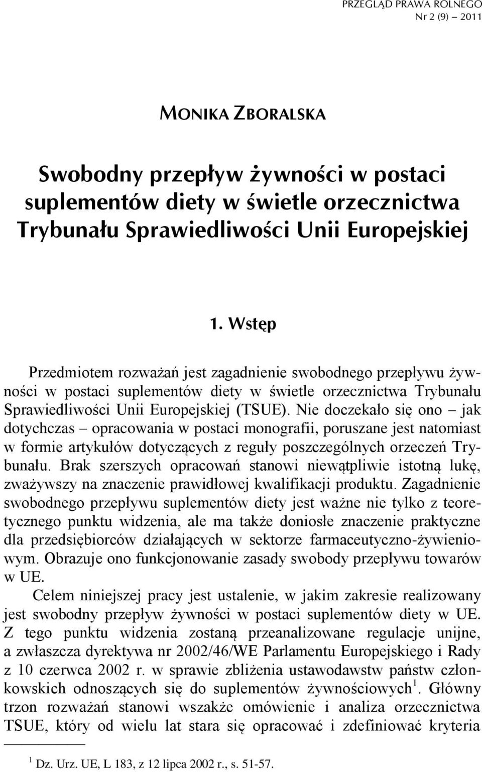 Nie doczekało się ono jak dotychczas opracowania w postaci monografii, poruszane jest natomiast w formie artykułów dotyczących z reguły poszczególnych orzeczeń Trybunału.