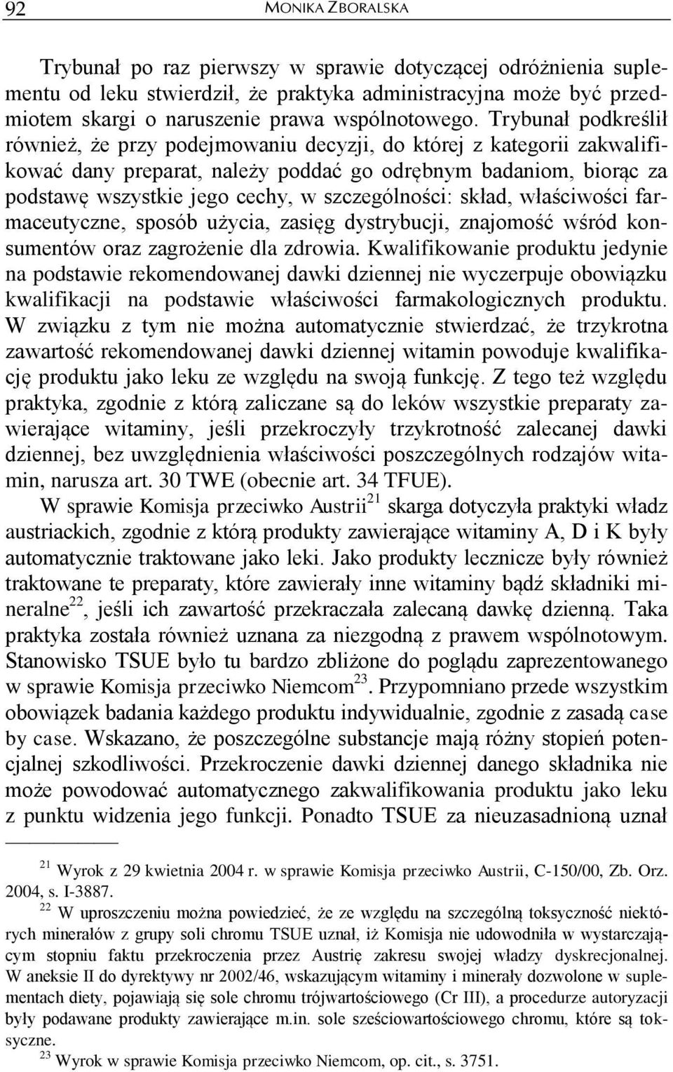 szczególności: skład, właściwości farmaceutyczne, sposób użycia, zasięg dystrybucji, znajomość wśród konsumentów oraz zagrożenie dla zdrowia.