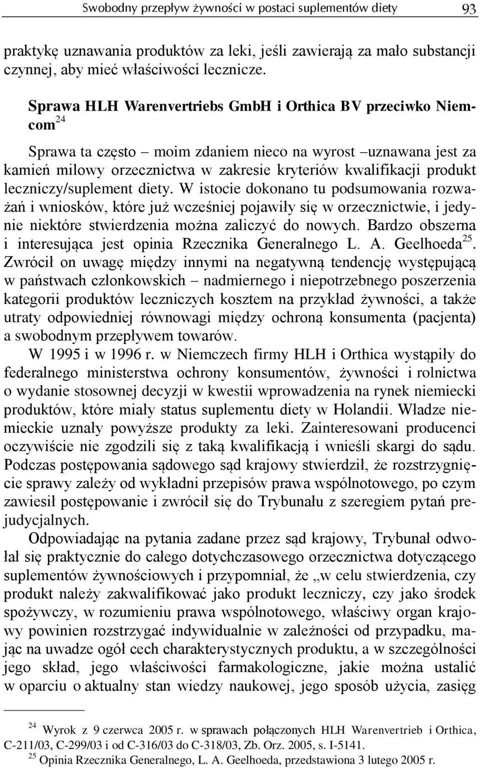 leczniczy/suplement diety. W istocie dokonano tu podsumowania rozważań i wniosków, które już wcześniej pojawiły się w orzecznictwie, i jedynie niektóre stwierdzenia można zaliczyć do nowych.