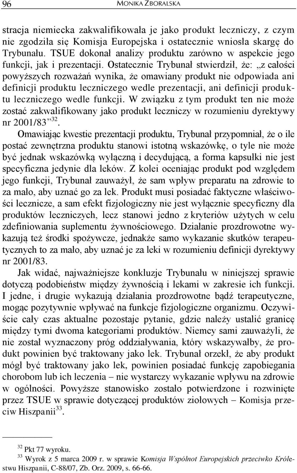 Ostatecznie Trybunał stwierdził, że: z całości powyższych rozważań wynika, że omawiany produkt nie odpowiada ani definicji produktu leczniczego wedle prezentacji, ani definicji produktu leczniczego