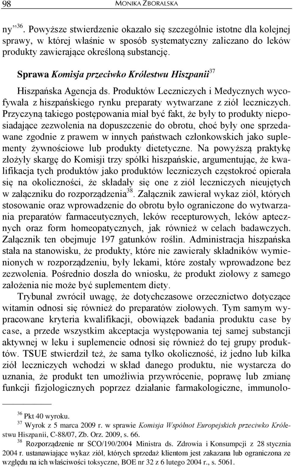 Przyczyną takiego postępowania miał być fakt, że były to produkty nieposiadające zezwolenia na dopuszczenie do obrotu, choć były one sprzedawane zgodnie z prawem w innych państwach członkowskich jako