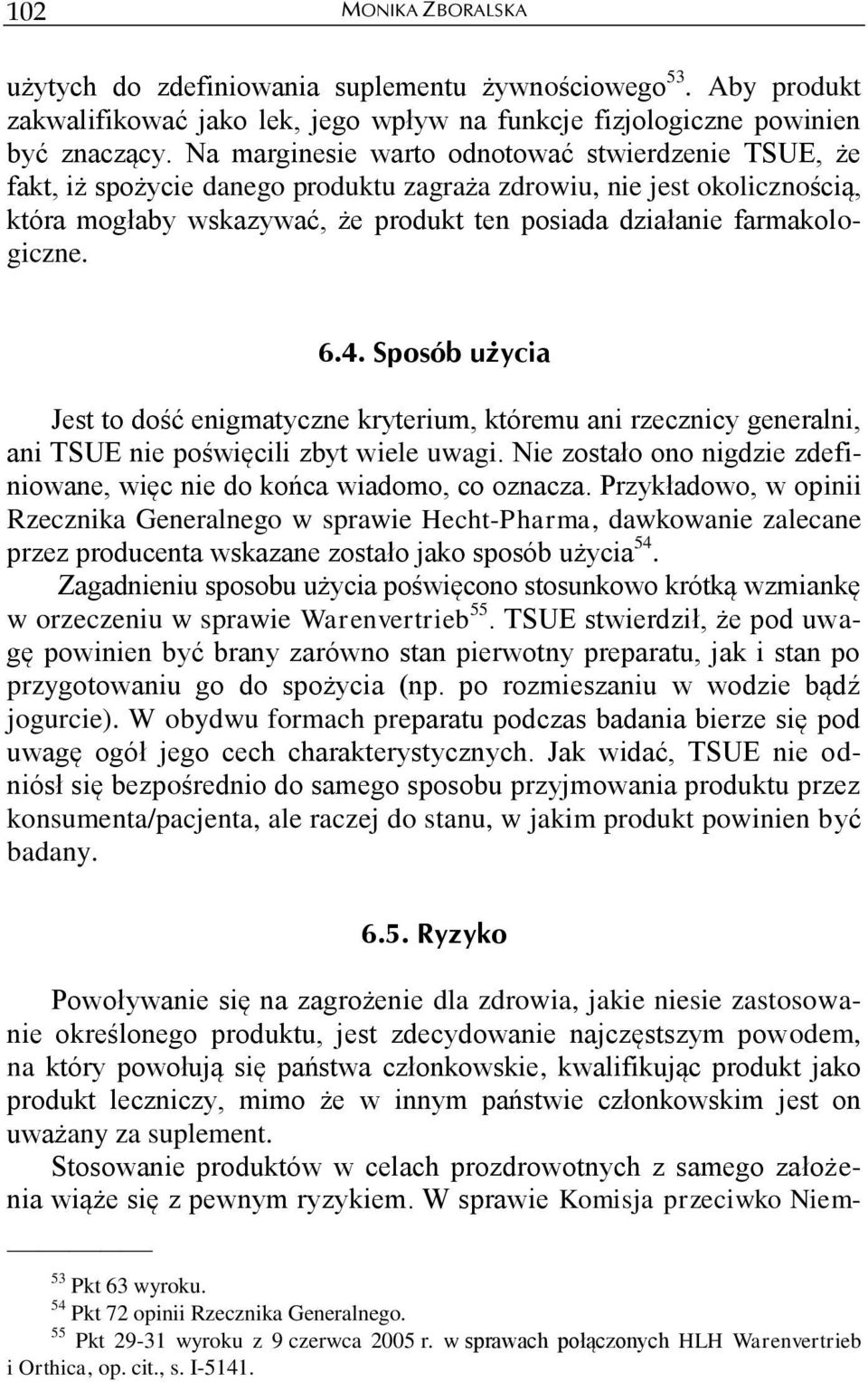 farmakologiczne. 6.4. Sposób użycia Jest to dość enigmatyczne kryterium, któremu ani rzecznicy generalni, ani TSUE nie poświęcili zbyt wiele uwagi.