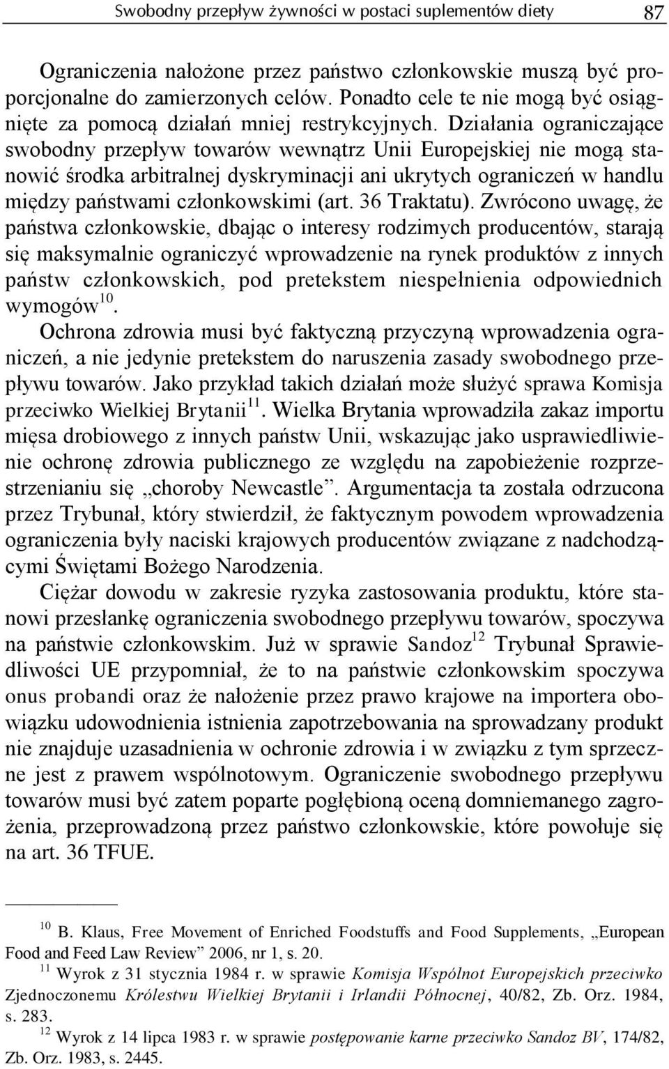 Działania ograniczające swobodny przepływ towarów wewnątrz Unii Europejskiej nie mogą stanowić środka arbitralnej dyskryminacji ani ukrytych ograniczeń w handlu między państwami członkowskimi (art.