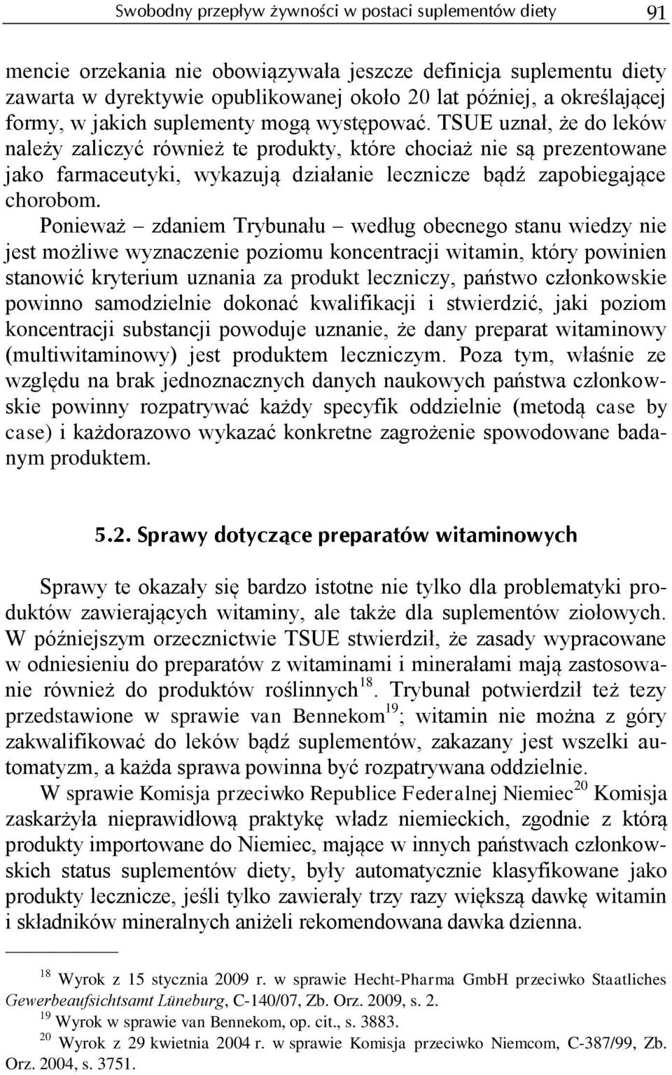 TSUE uznał, że do leków należy zaliczyć również te produkty, które chociaż nie są prezentowane jako farmaceutyki, wykazują działanie lecznicze bądź zapobiegające chorobom.