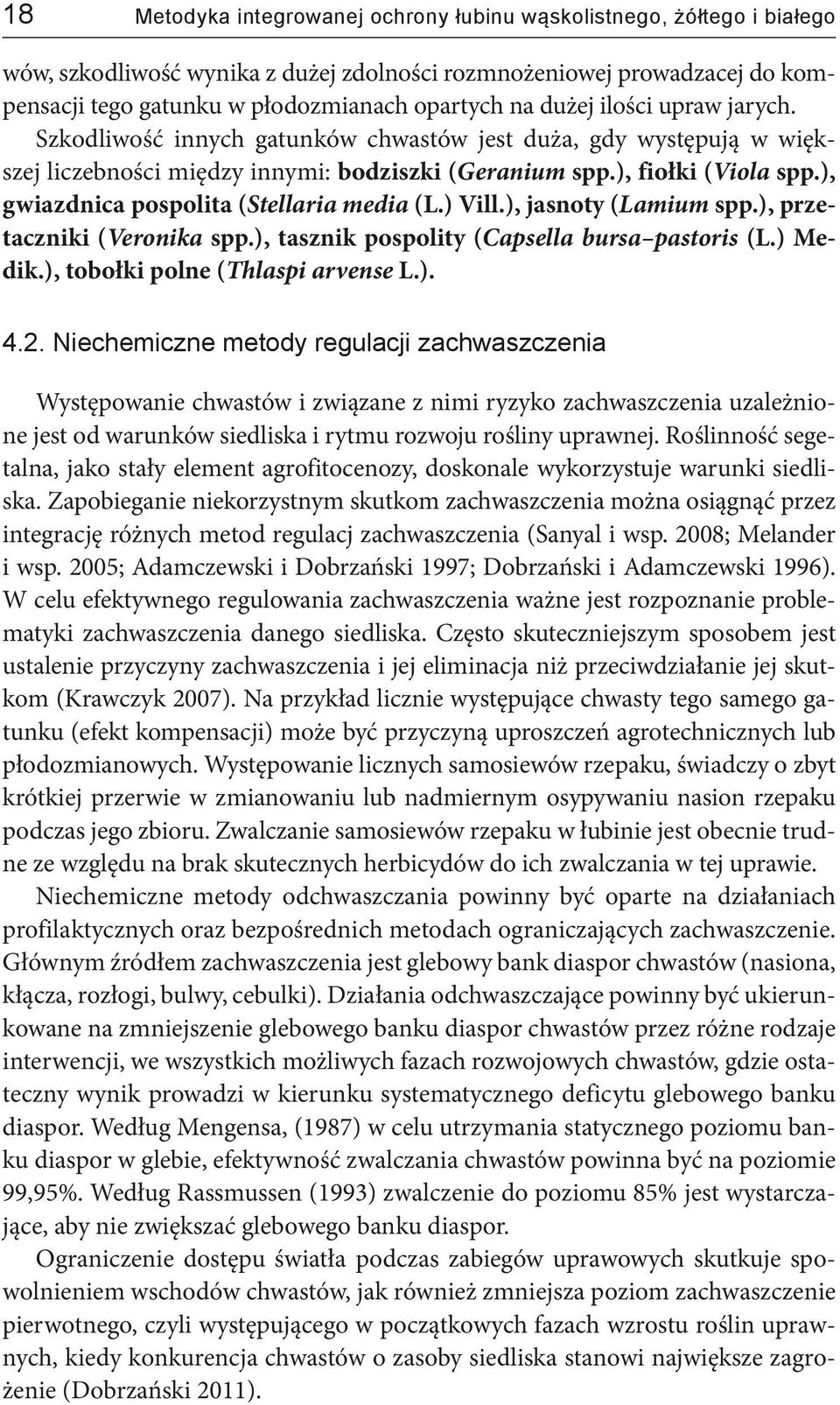 ), gwiazdnica pospolita (Stellaria media (L.) Vill.), jasnoty (Lamium spp.), przetaczniki (Veronika spp.), tasznik pospolity (Capsella bursa pastoris (L.) Medik.), tobołki polne (Thlaspi arvense L.). 4.